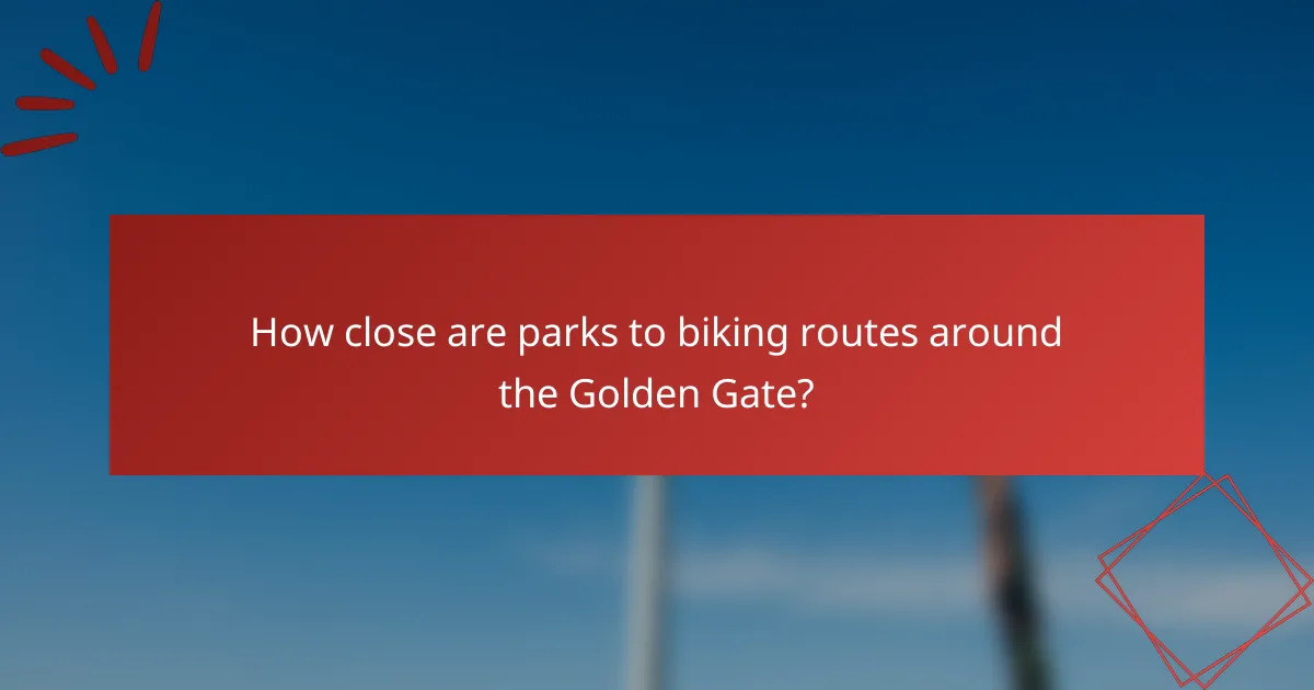 How close are parks to biking routes around the Golden Gate?