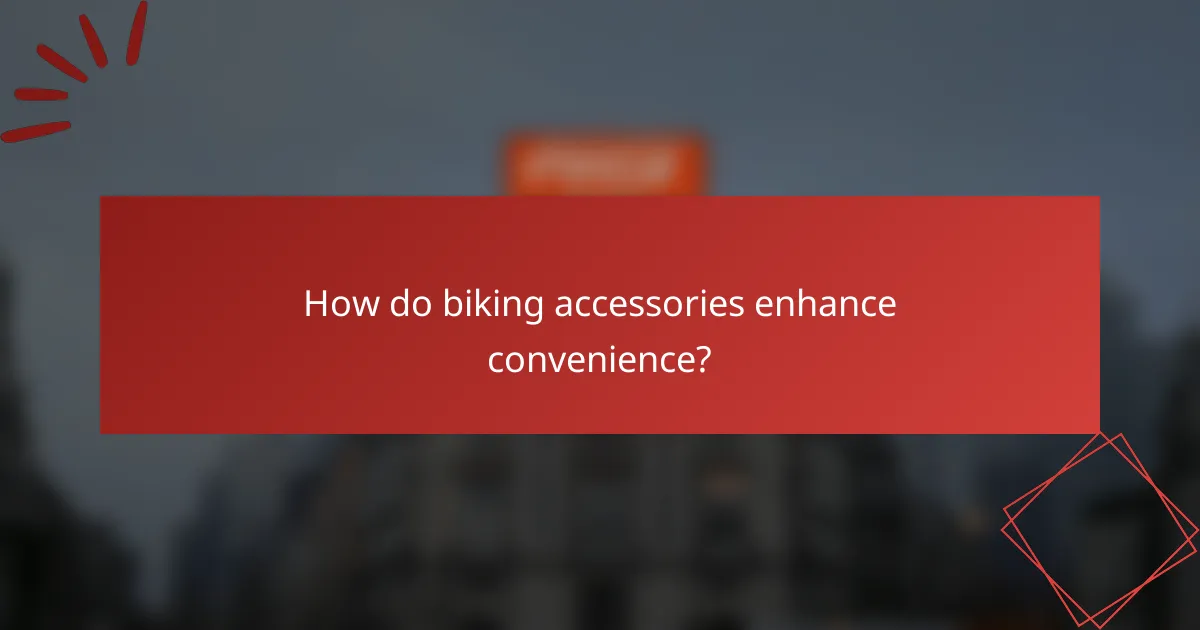 How do biking accessories enhance convenience?