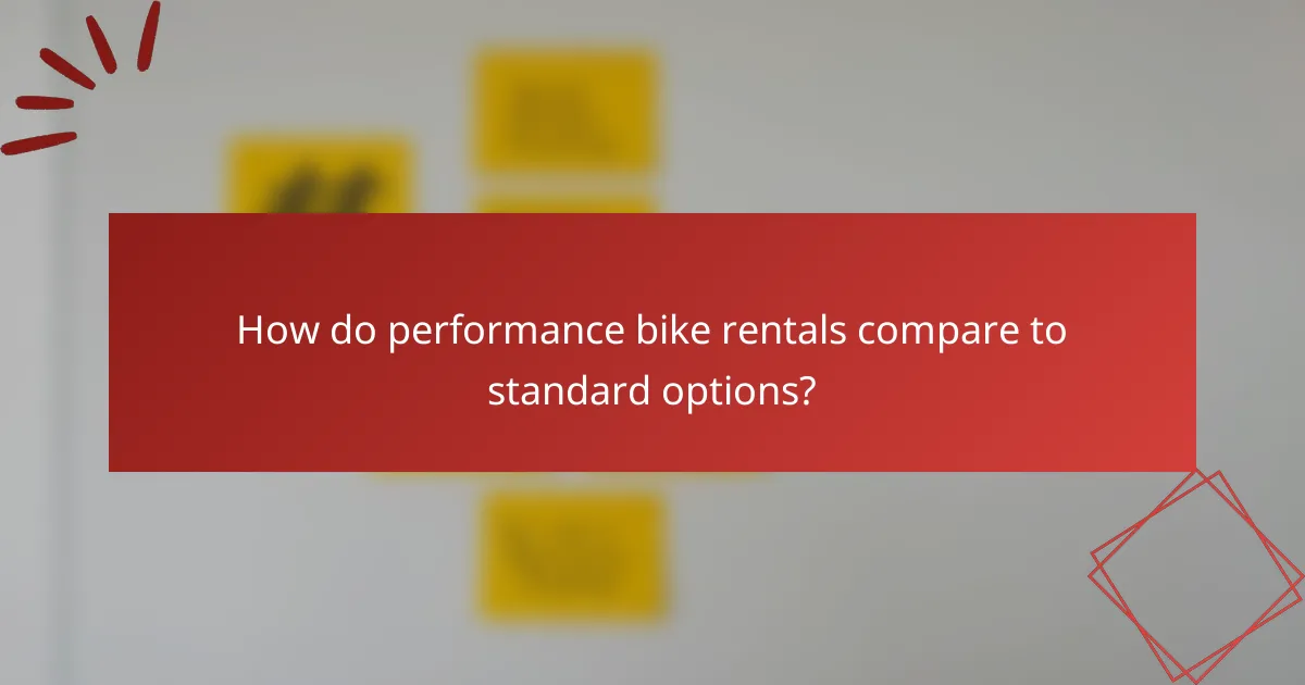 How do performance bike rentals compare to standard options?