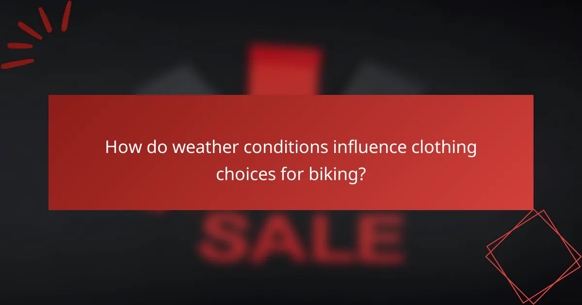 How do weather conditions influence clothing choices for biking?