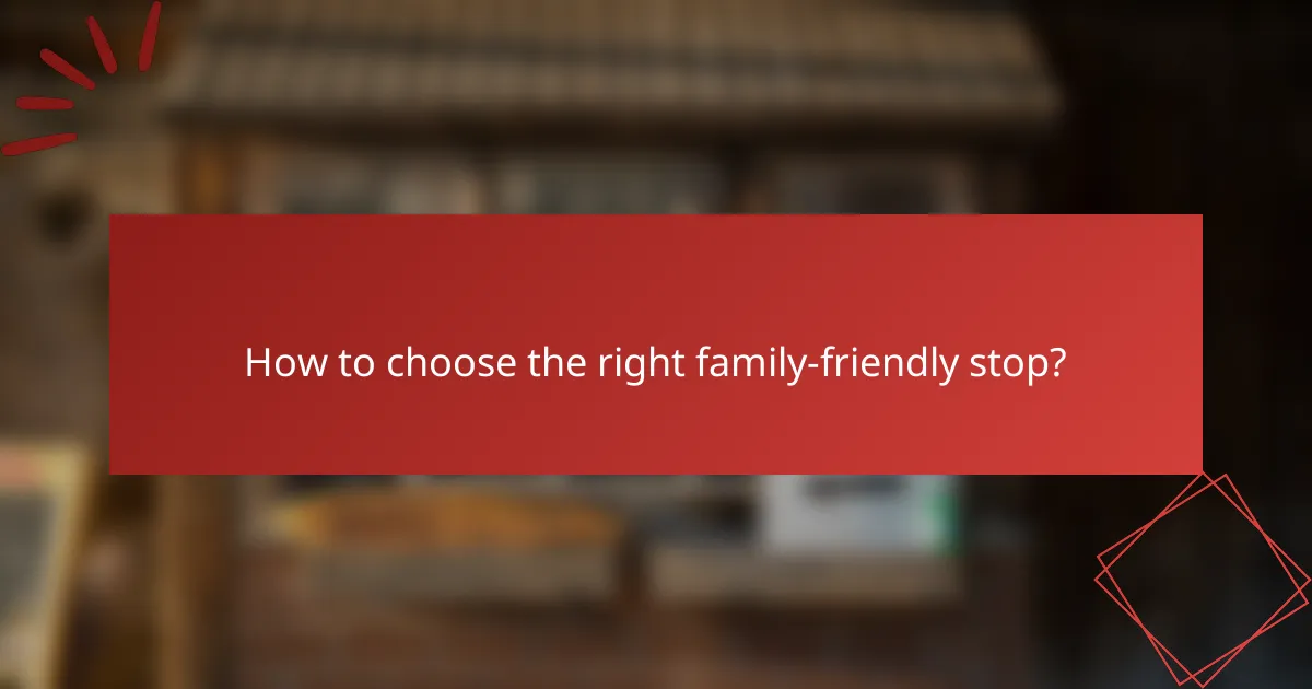 How to choose the right family-friendly stop?