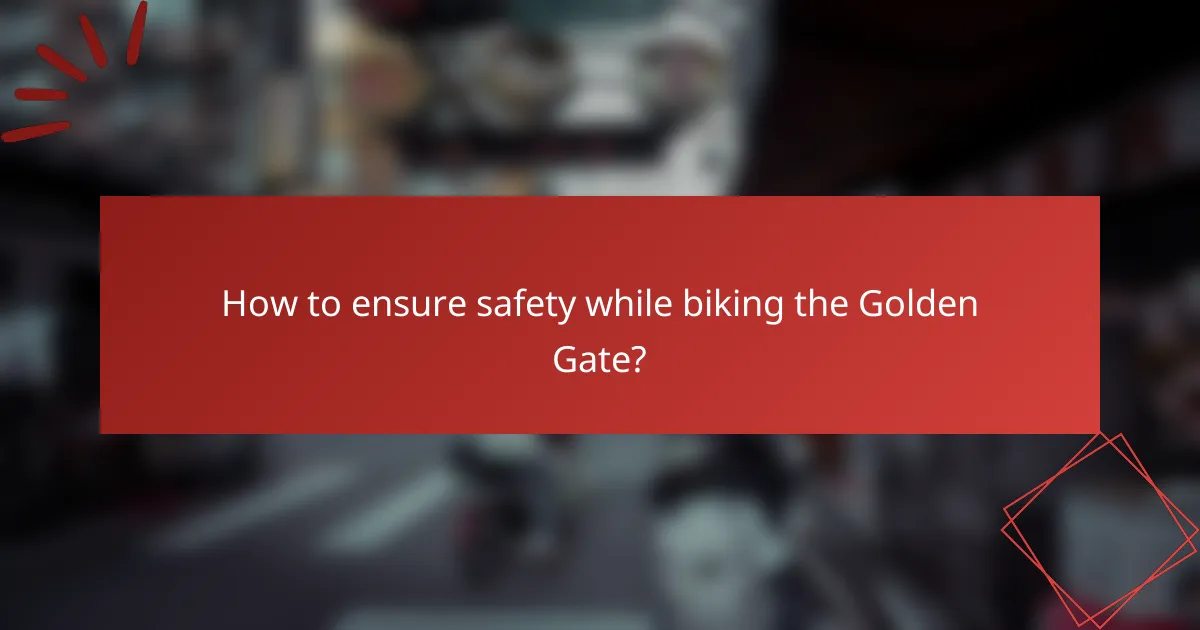How to ensure safety while biking the Golden Gate?