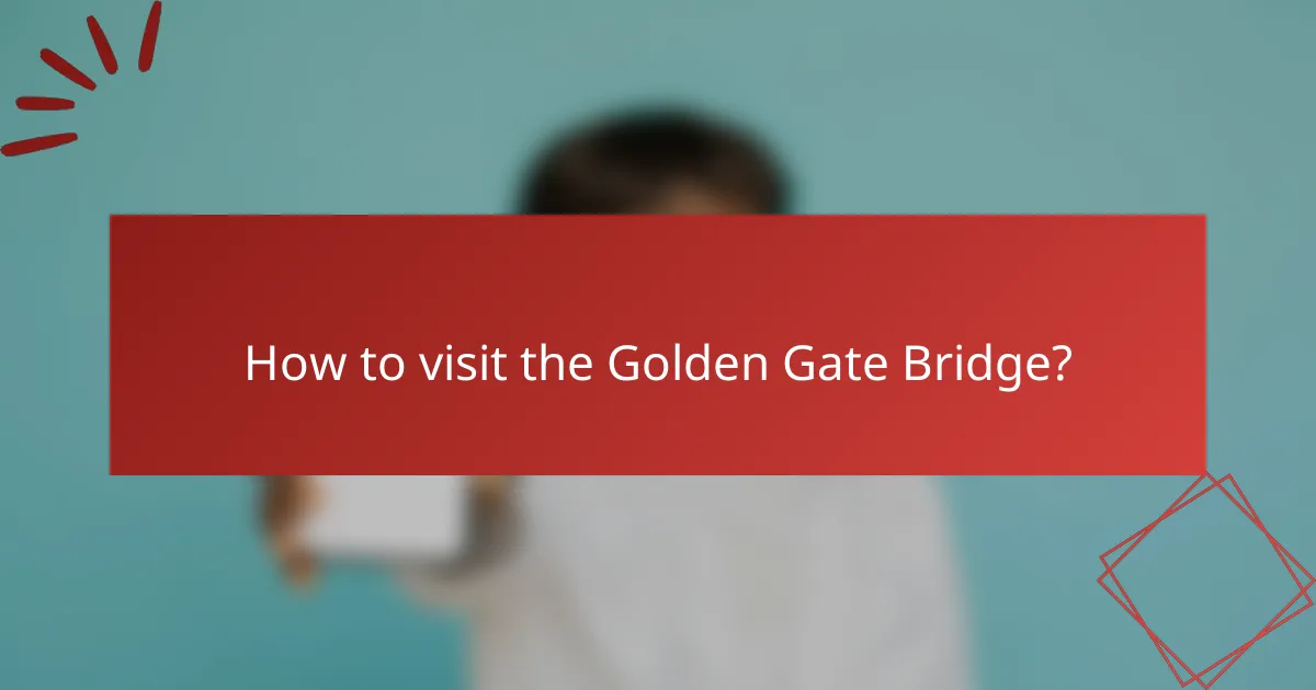 How to visit the Golden Gate Bridge?