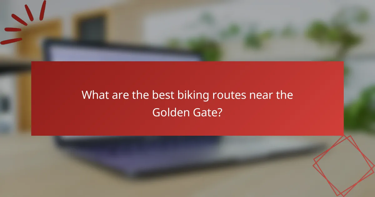 What are the best biking routes near the Golden Gate?
