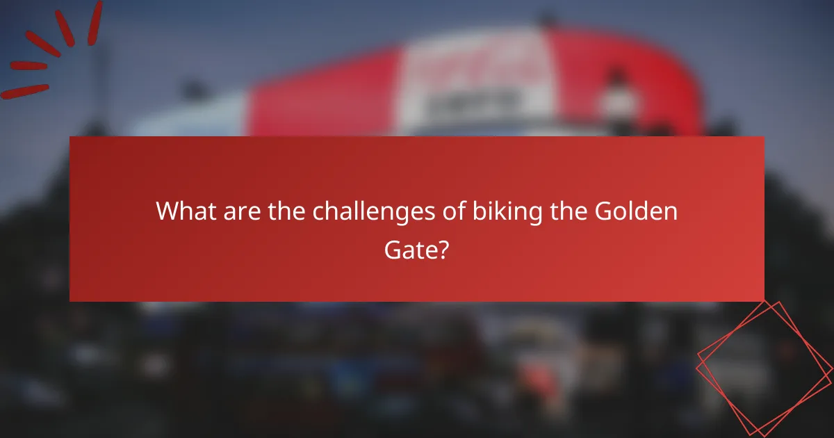 What are the challenges of biking the Golden Gate?
