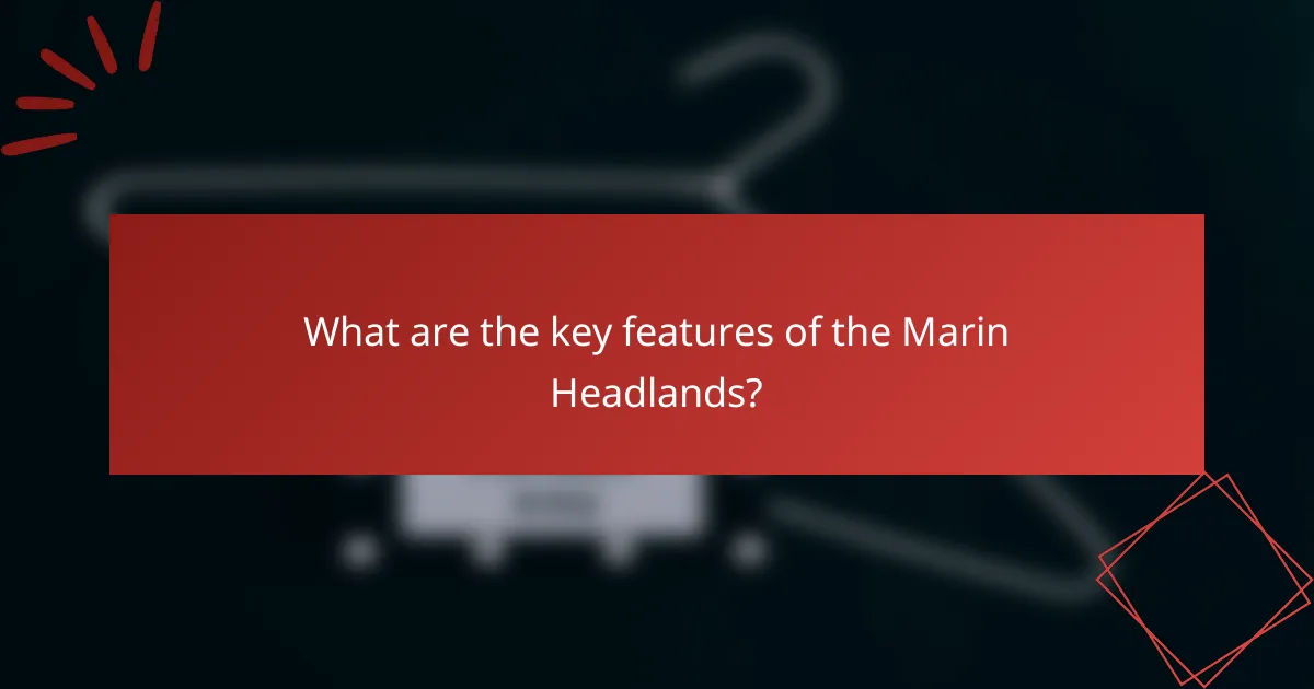What are the key features of the Marin Headlands?