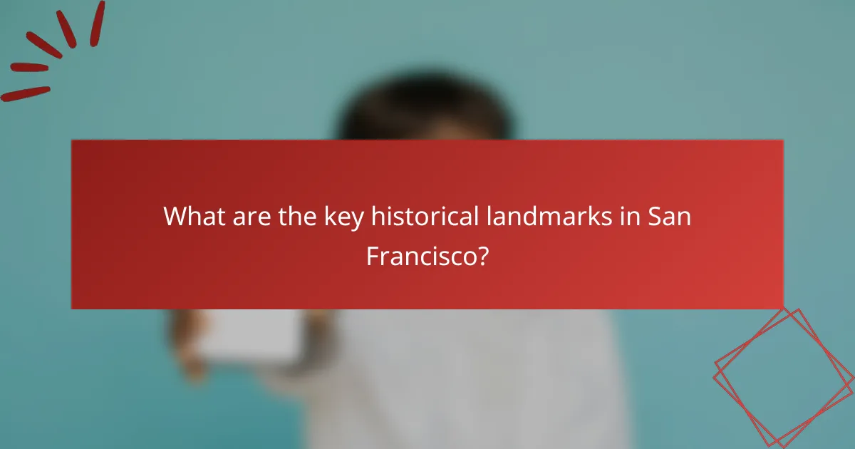 What are the key historical landmarks in San Francisco?