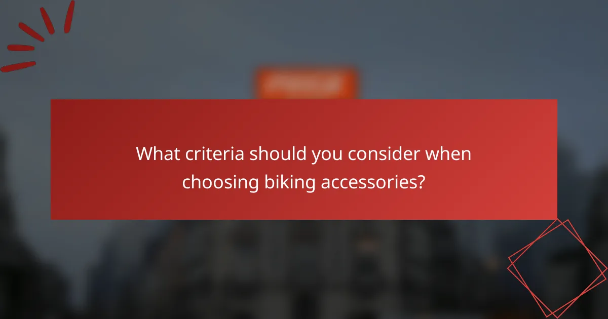 What criteria should you consider when choosing biking accessories?
