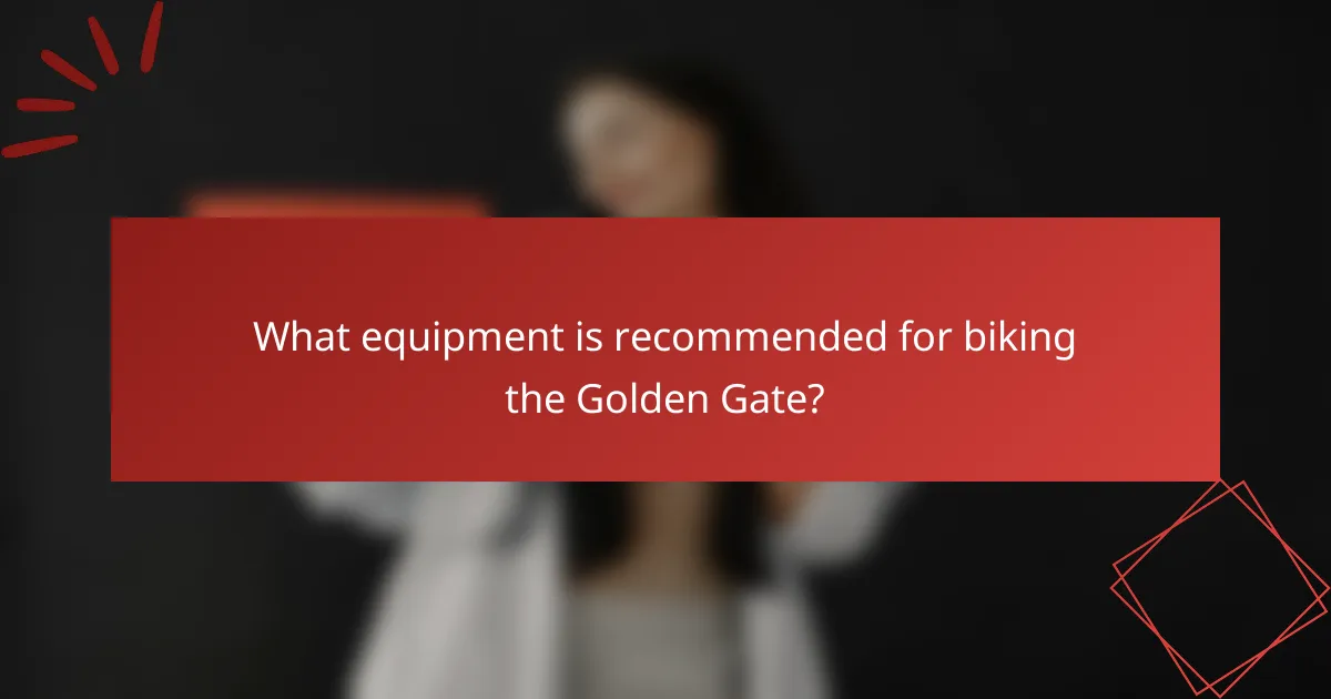What equipment is recommended for biking the Golden Gate?