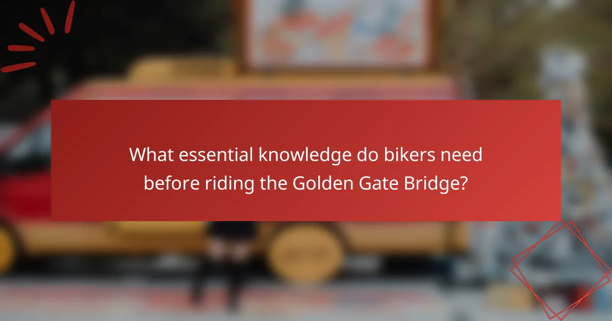What essential knowledge do bikers need before riding the Golden Gate Bridge?