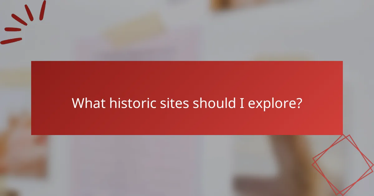 What historic sites should I explore?
