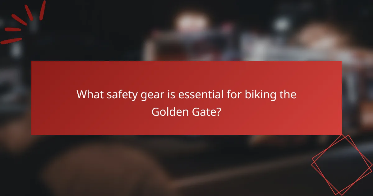What safety gear is essential for biking the Golden Gate?