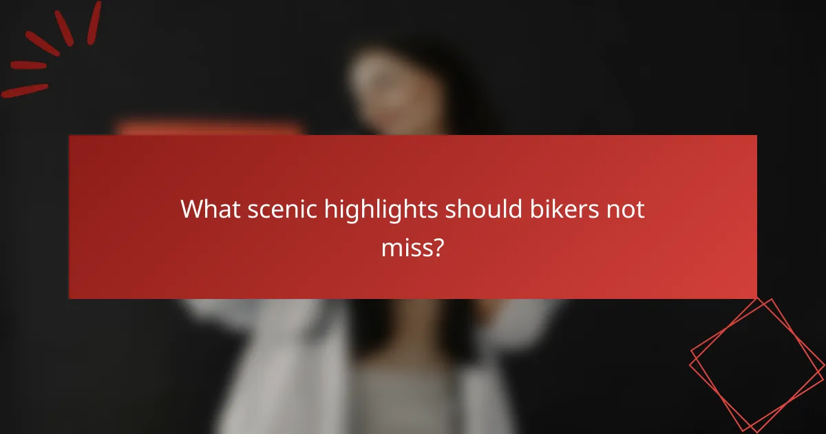What scenic highlights should bikers not miss?