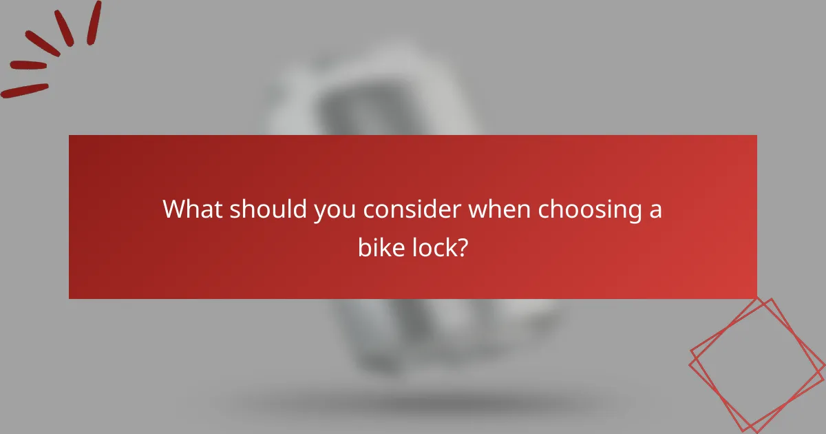 What should you consider when choosing a bike lock?