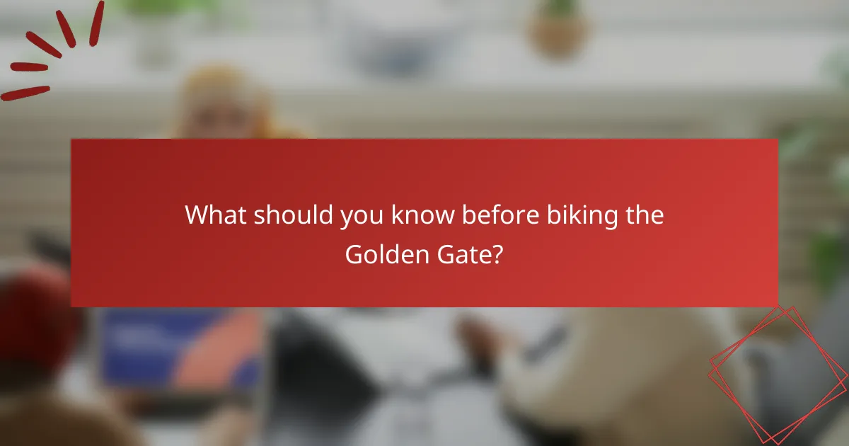 What should you know before biking the Golden Gate?