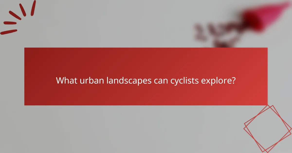 What urban landscapes can cyclists explore?